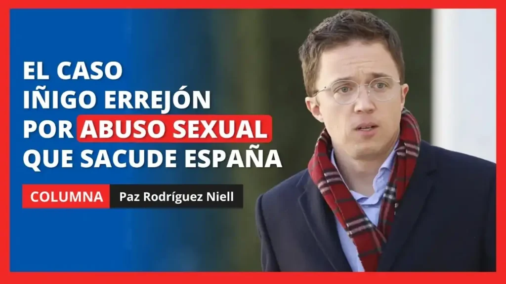 El Caso Errejón: Acusaciones de Abuso Sexual y su Impacto en la Opinión Pública